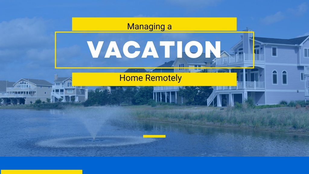 Managing a Vacation Home Remotely